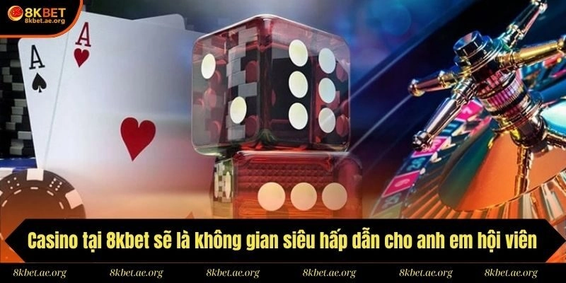 Casino tại 8kbet sẽ là không gian siêu hấp dẫn cho anh em hội viên