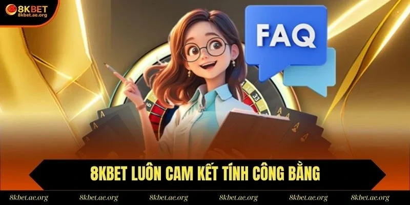 8KBET luôn đảm bảo tính công bằng và minh bạch cho người chơi