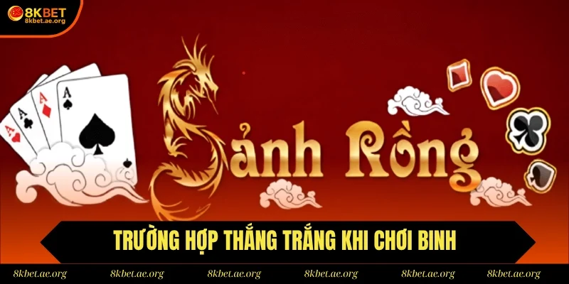 Trường hợp thắng trắng khi chơi binh tại 8Kbet